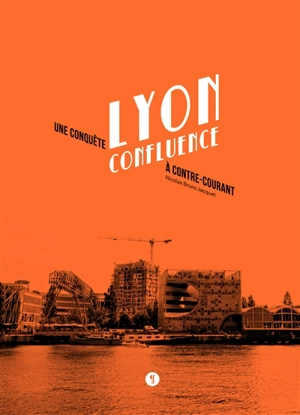 Lyon Confluence : une conquête à contre-courant - Nicolas Jacquet