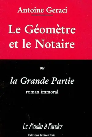 Le géomètre et le notaire ou La grande partie : roman immoral - Antoine Geraci