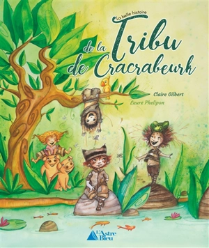 La belle histoire de la tribu de Cracrabeurk - Claire Gilbert