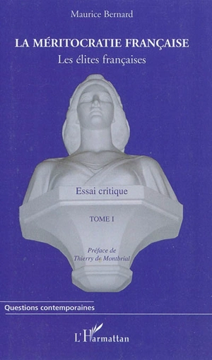 La méritocratie française : les élites françaises : essai critique. Vol. 1 - Maurice Bernard