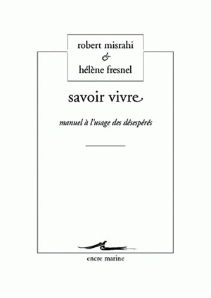 Savoir vivre : manuel à l'usage des désespérés - Hélène Fresnel