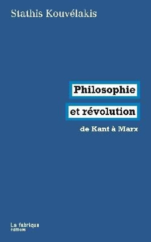 Philosophie et révolution : de Kant à Marx - Efstathios Kouvélakis