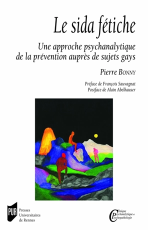 Le sida fétiche : une approche psychanalytique de la prévention auprès de sujets gays - Pierre Bonny