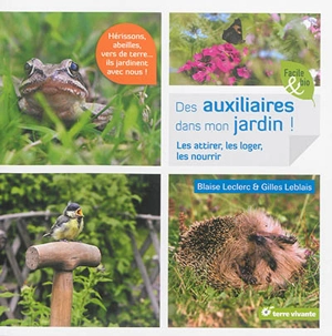 Des auxiliaires dans mon jardin ! : les attirer, les loger, les nourrir - Blaise Leclerc