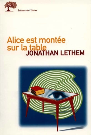 Alice est montée sur la table - Jonathan Lethem