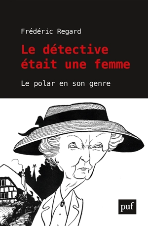 Le détective était une femme : le polar a-t-il un genre ? - Frédéric Regard