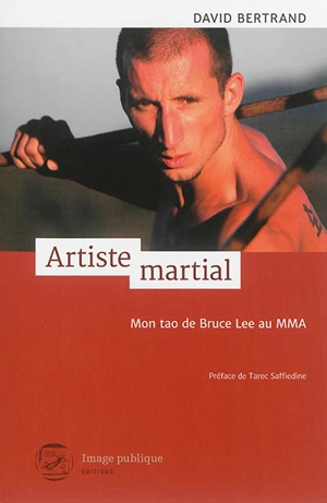 Artiste martial : mon tao de Bruce Lee au MMA - David Bertrand