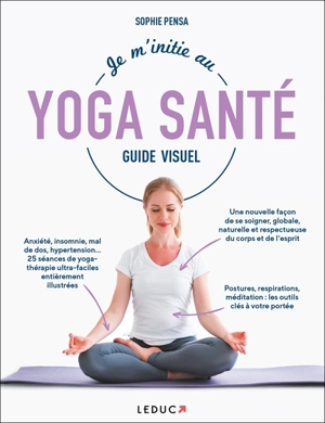 Je m'initie au yoga santé : guide visuel - Sophie Pensa