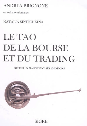 Le tao de la bourse et du trading : opérer en maîtrisant ses émotions - Andréa Brignone