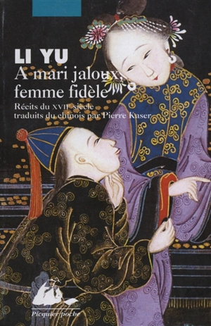 À mari jaloux femme fidèle : récits du XVIIe siècle - Yu Li