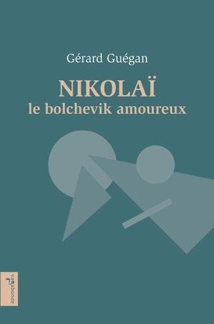 Nikolaï, le bolchevik amoureux - Gérard Guégan