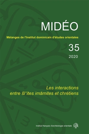 Mélanges de l'Institut dominicain d'études orientales, n° 35. Les interactions entre siites imamites et chrétiens