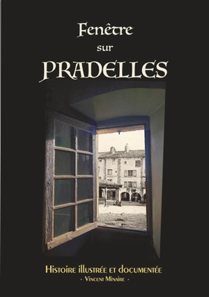 Fenêtre sur Pradelles : histoire illustrée et documentée - Vincent Minaire