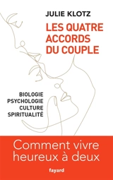 Les quatre accords du couple : biologie, psychologie, culture, spiritualité : comment vivre heureux à deux - Julie Klotz