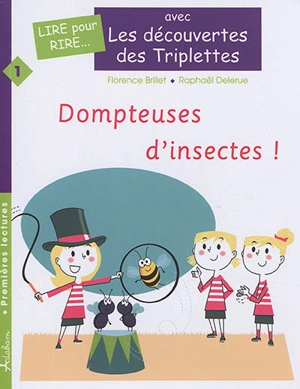 Les découvertes des triplettes. Vol. 1. Dompteuses d'insectes ! - Florence Brillet