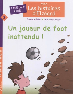 Les histoires d'Elzéard. Vol. 2. Un joueur de foot inattendu ! - Florence Brillet