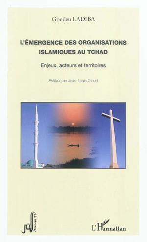 L'émergence des organisations islamiques au Tchad : enjeux, acteurs, territoires - Gondeu Ladiba