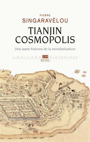 Tianjin cosmopolis : une autre histoire de la mondialisation - Pierre Singaravélou