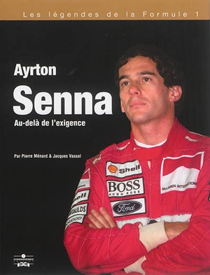 Ayrton Senna : au-delà de l'exigence - Pierre Ménard