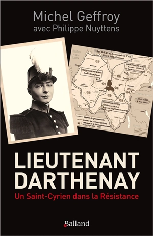 Lieutenant Darthenay : un Saint-Cyrien dans la Résistance - Michel Geffroy