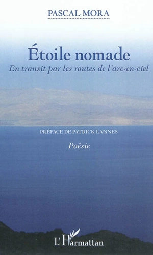 Etoile nomade : en transit par les routes de l'arc-en-ciel - Pascal Mora