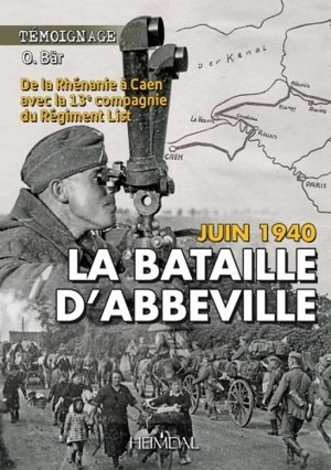 La bataille d'Abbeville : juin 1940 : de la Rhénanie à Caen avec la 13e compagnie du régiment List - O. Bär