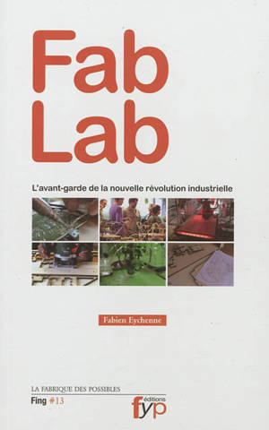 Fab lab : l'avant-garde de la nouvelle révolution industrielle - Fabien Eychenne