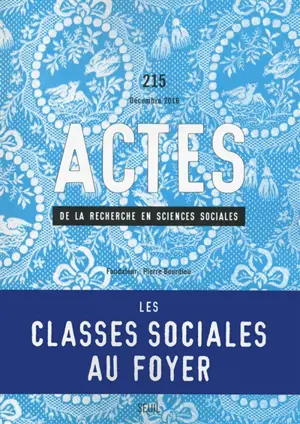 Actes de la recherche en sciences sociales, n° 215. Les classes sociales au foyer