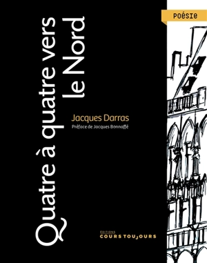 Quatre à quatre vers le Nord - Jacques Darras