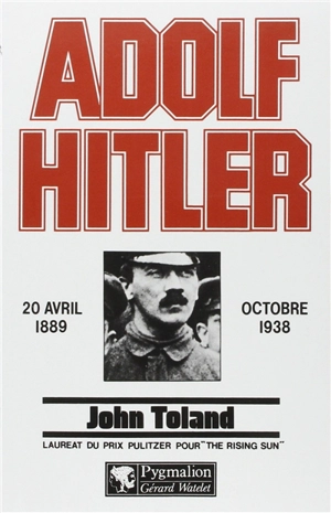 Adolf Hitler. Vol. 1. 20 avr. 1889-oct. 1938 - John Toland