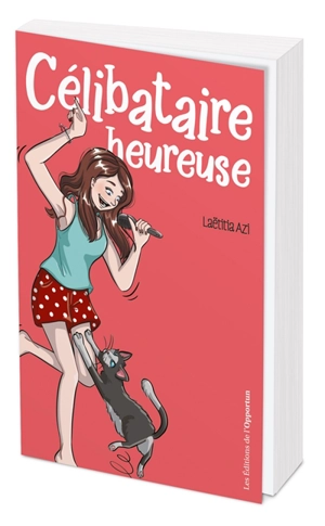 Célibataire heureuse : le guide ultime pour ne plus jamais se sentir seule - Laëtitia Azi