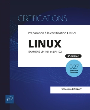 Linux : préparation à la certification LPIC-1, examens LPI 101 et LPI 102 : 47 travaux pratiques, 527 questions-réponses - Sébastien Rohaut