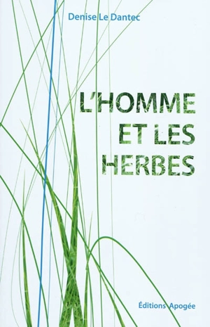 L'homme et les herbes - Denise Le Dantec