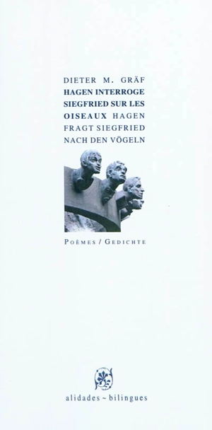Hagen interroge Siegfried sur les oiseaux : poèmes. Hagen fragt Siegfried nach den Vögeln : Gedichte - Dieter M. Gräf