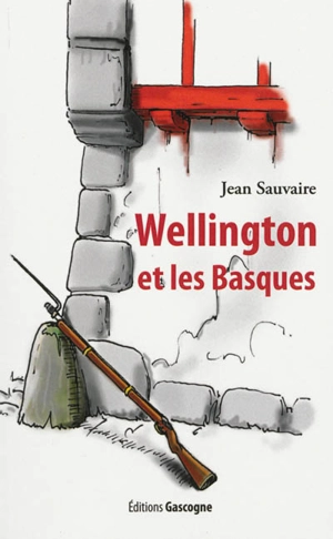 Wellington et les Basques : roman historique - Jean Sauvaire