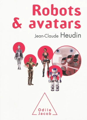 Robots & avatars : le rêve de Pygmalion - Jean-Claude Heudin