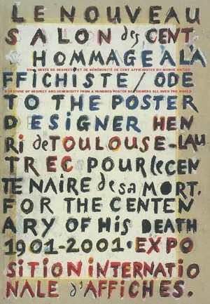 Le nouveau Salon des Cent : exposition internationale d'affiches, un acte de respect et de générosité de 100 affichistes du monde entier : à l'occasion du centenaire de la mort 1901-2001 de l'affichiste Henri de Toulouse-Lautrec. On the occasion of t - Club des partenaires du musée Toulouse-Lautrec