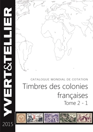 Catalogue Yvert et Tellier de timbres-poste. Vol. 2-1. Timbres des colonies françaises 2015 - Yvert et Tellier