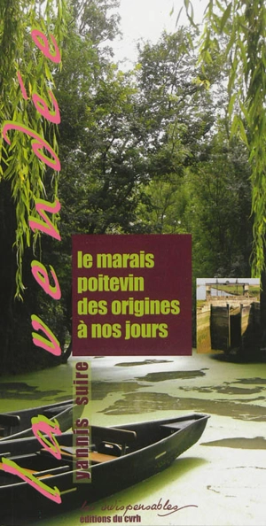 Le Marais poitevin des origines à nos jours - Yannis Suire