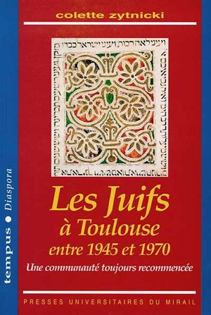 Les Juifs à Toulouse entre 1945 et 1970 : une communauté toujours recommencée - Colette Zytnicki