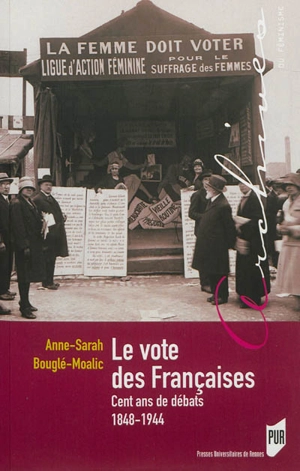 Le vote des Françaises : cent ans de débats, 1848-1944 - Anne-Sarah Bouglé-Moalic