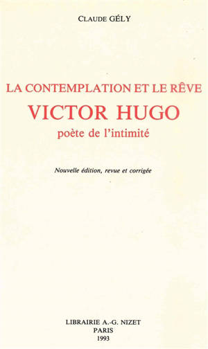 La Contemplation et le rêve : Victor Hugo, poète de l'intimité - Claude Gély