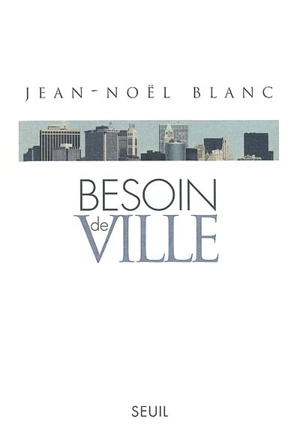 Besoin de ville - Jean-Noël Blanc