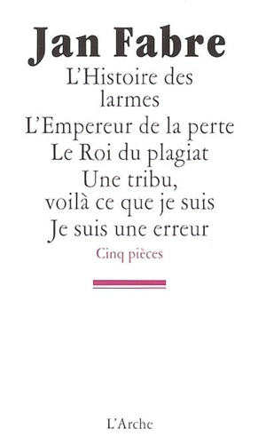 L'histoire des larmes. L'empereur de la perte. Le roi du plagiat - Jan Fabre