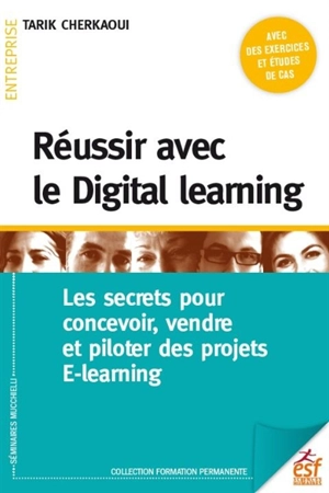 Réussir avec le digital learning : les secrets pour concevoir, vendre et piloter des projets e-learning - Tarik Cherkaoui