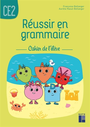 Réussir en grammaire CE2 : cahier de l'élève - Françoise Bellanger