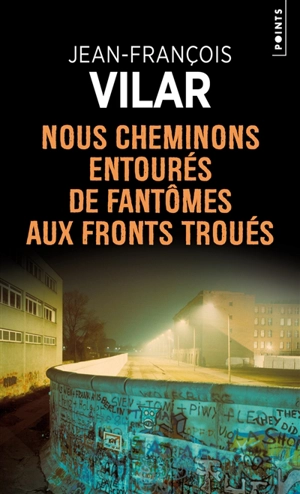 Nous cheminons entourés de fantômes aux fronts troués - Jean-François Vilar