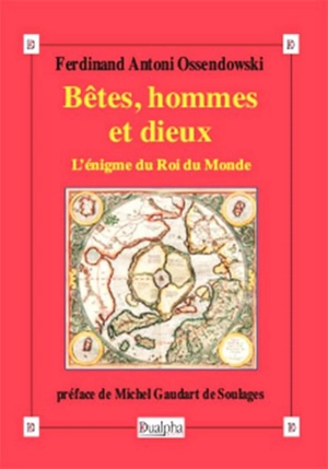 Bêtes, hommes et dieux : l'énigme du roi du monde - Ferdynand Antoni Ossendowski