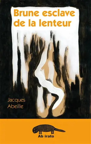 Brune esclave de la lenteur : avec ses inscriptions lunaires - Jacques Abeille