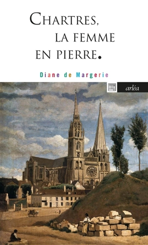 Chartres, la femme en pierre - Diane de Margerie